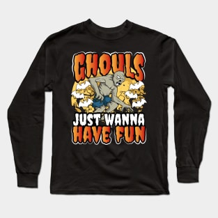 Ghouls Just Wanna Have Fun Halloween Ghouls Long Sleeve T-Shirt